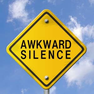 awkward silence